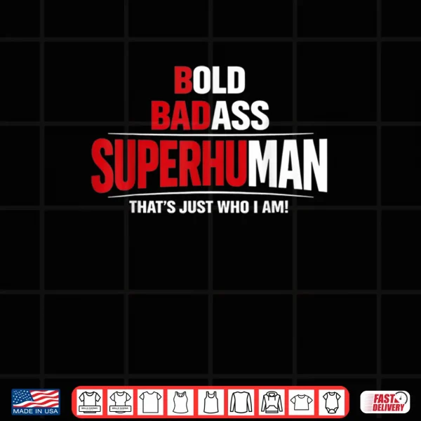 Design Bold Badass Superhuman Thats Just Who I Am Funny Design Shirt