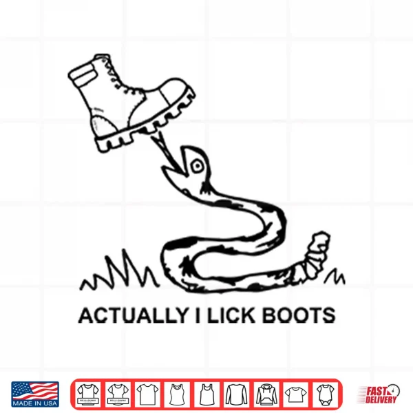Design Bootlicker Actually I Lick Boots Shirt