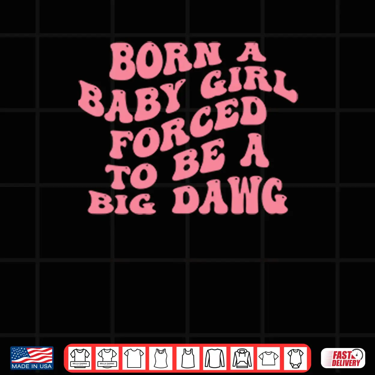 Born A Baby Girl Forced To Be A Big Dawg Shirt Born A Baby Girl Forced To Be A Big Dawg Shirt