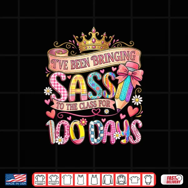Design Bringing Sass to The Class 100 Days of School Girl Shirt
