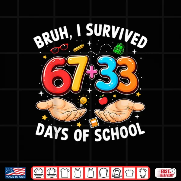 Design Bruh I Survived 67 33 Days of School 100th Day Teachers Kids Shirt