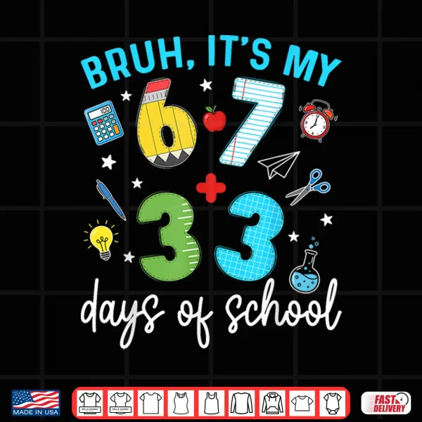 Design Bruh Its My 67 33 Days of School 100th Day Teacher Students Shirt