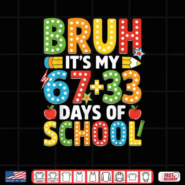 Design Bruh Its My 67 33 Days of School Funny 100th Day Shirt