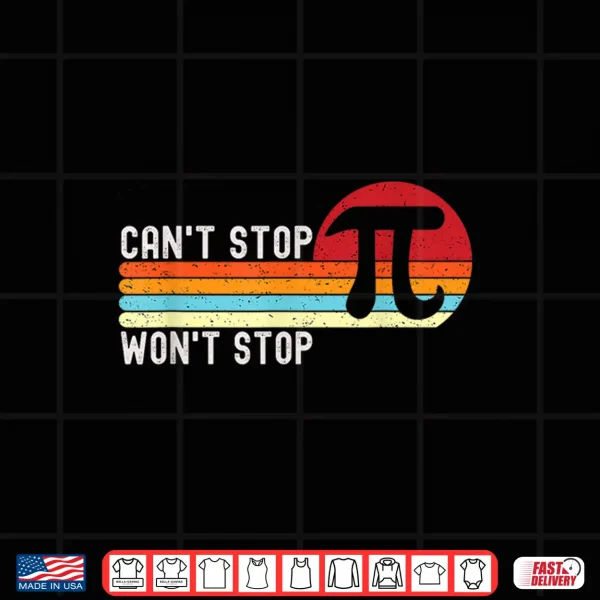 Design Cant Stop Pi Wont Stop Pi Day 3.14 Funny Math Teacher Men Women Kids Shirt
