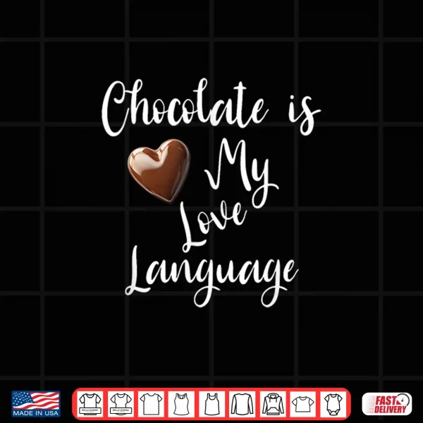 Design Chocolate is My Love Language Unisex Tee Shirt 1