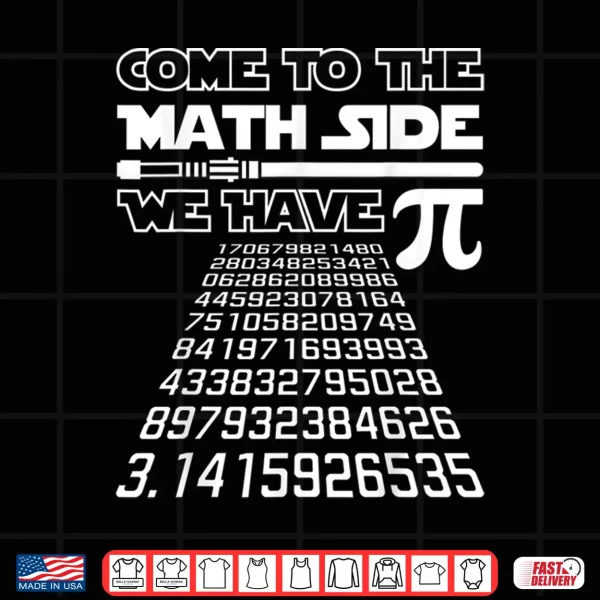 Design Come To The Math Side We Have Pie Shirt Pi Day Teacher Gift Shirt