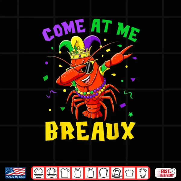 Come at Me Breaux Crawfish Beads Funny Mardi Gras Carnival Shirt 4 Design Come at Me Breaux Crawfish Beads Funny Mardi Gras Carnival Shirt
