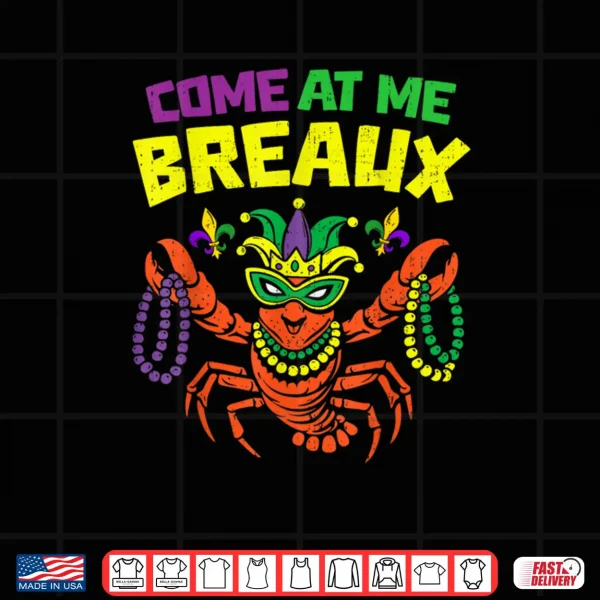 Design Come at Me Breaux Crawfish Mardi Gras Carnival Shirt