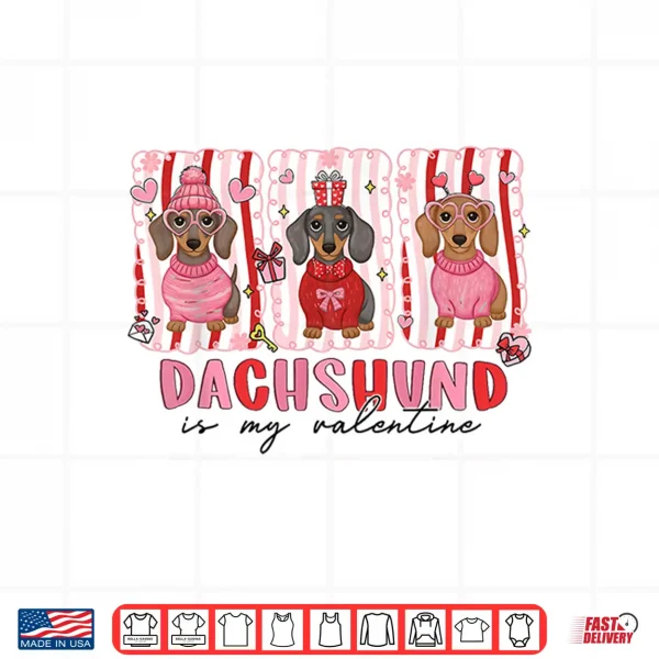 Design Dachshund is My Valentine Dachshund Funny Dog Lover Shirt