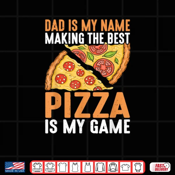 Design Dad Best Pizza is My Game Pizza Making Fathers Day Shirt