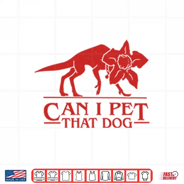 Design Demodog Can I Pet That Dog Stranger Things Shirt
