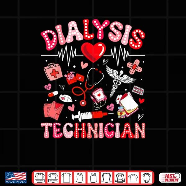 Dialysis Technician Valentine Heart Nurse RN CNA Shirt 4 Design Dialysis Technician Valentine Heart Nurse RN CNA Shirt