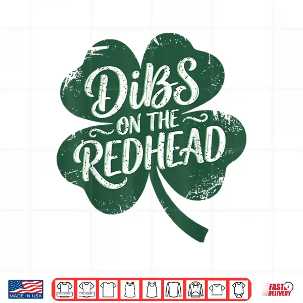 Design Dibs On The Redhead I Am The Redhead Funny St PatrickS Day Shirt