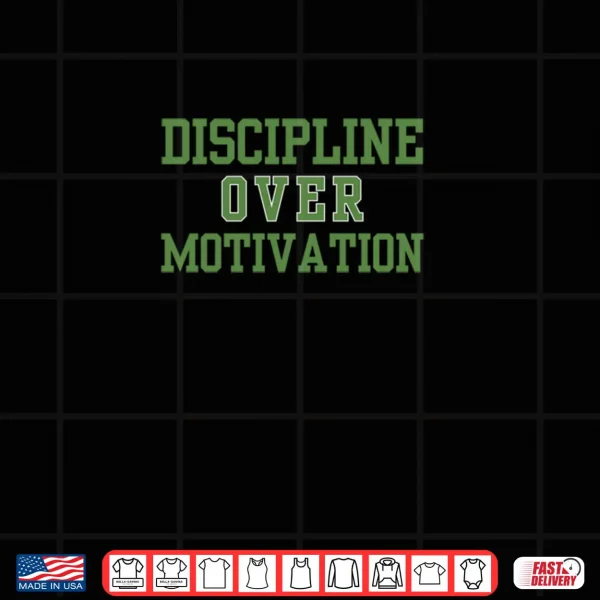 Design Discipline Over Motivation Gym Workout Consistency Shirt