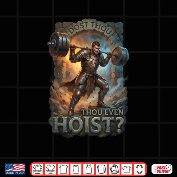 Design Dost Thou Even Hoist Knight Powerlifting Funny Gym Fitness Shirt