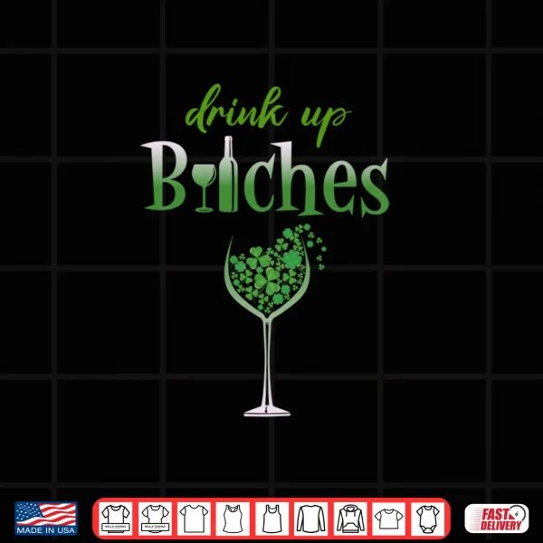 Drink Up Bitches Shamrock Wine Patrick's Day LS Shirt 4 Design Drink Up Bitches Shamrock Wine Patricks Day LS Shirt