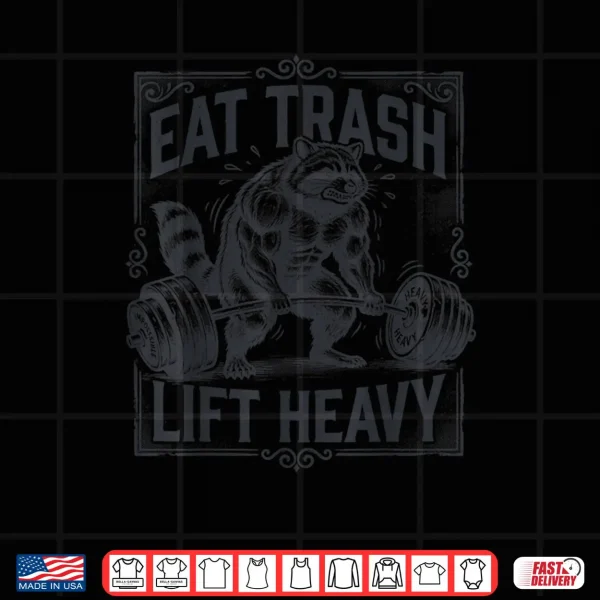 Eat Trash Lift Heavy Raccoon Weightlifting Gym Lifter Shirt 4 Design Eat Trash Lift Heavy Raccoon Weightlifting Gym Lifter Shirt