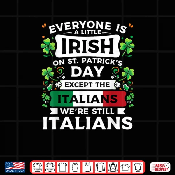 Design Everyone Is A Little Irish On St Patricks Day Italians Shirt