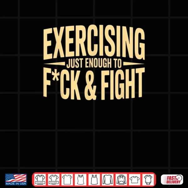 Design Exercising Just Enough to FCK Fight Vintage Shirt
