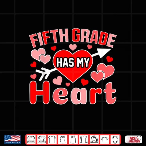Design Fifth Grade Has My Heart Teacher Student Valentines Day Shirt
