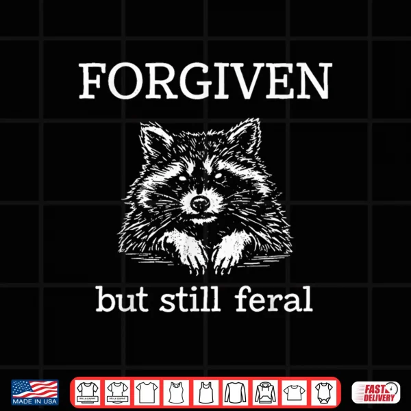 Design Forgiven But Still Feral Raccoon Christian Quote Shirt 1