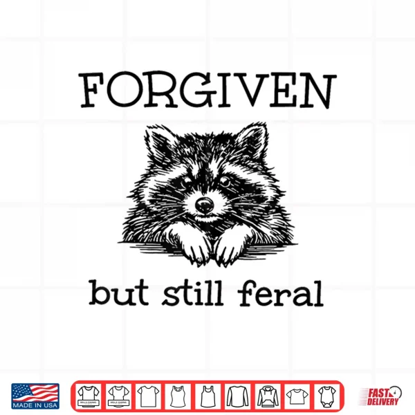 Design Forgiven But Still Feral Raccoon Funny Quote Shirt 1