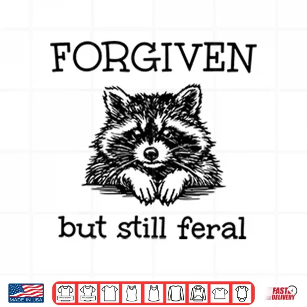 Design Forgiven But Still Feral Raccoon Shirt