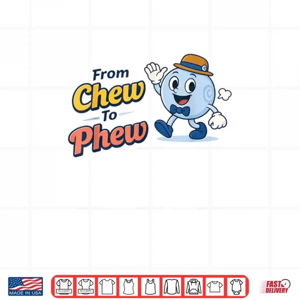 From Chew to Phew Shirt 4 Design From Chew to Phew Shirt