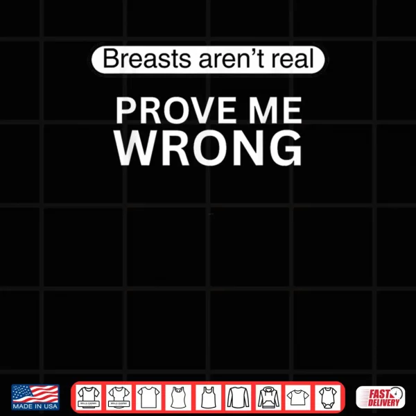 Design Funny Breasts arent Real Prove Me Wrong Shirt