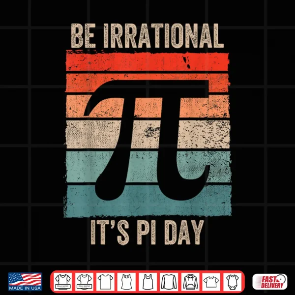 Design Funny Pi Day Math Science Be Irrational Shirt