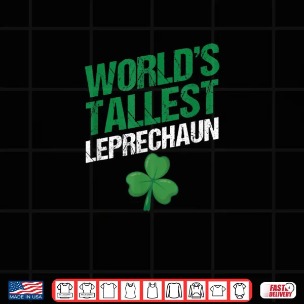 Design Funny Saint Patricks Day Paddys Worlds Tallest Leprechaun Shirt