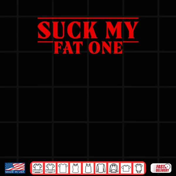 Design Funny Suck On My Fat One Delightful Quote Men Women Shirt