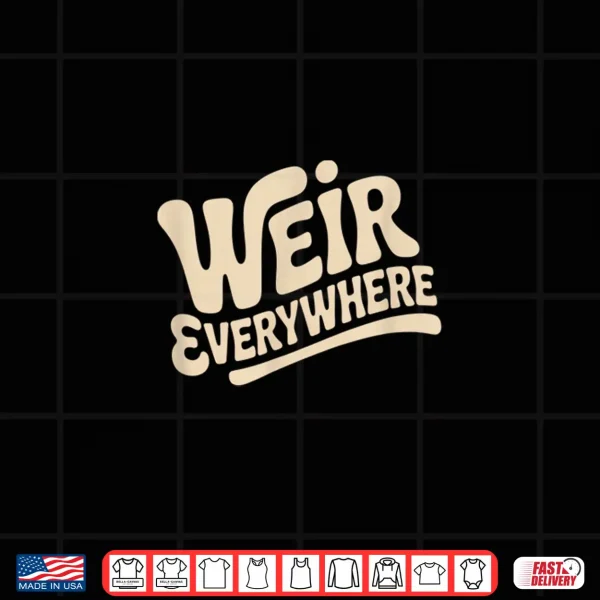 Design Funny Weir Everywhere Family Humor Shirt 1