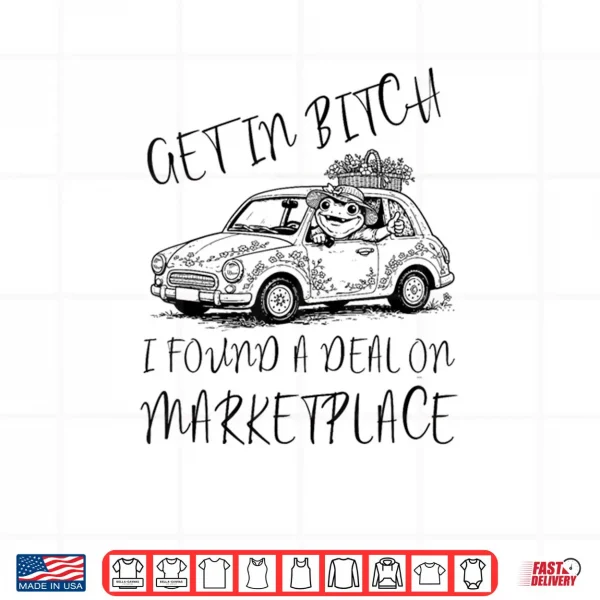 Design Get in Bxtch I Found A Deal On Marketplace Frog Meme Shirt