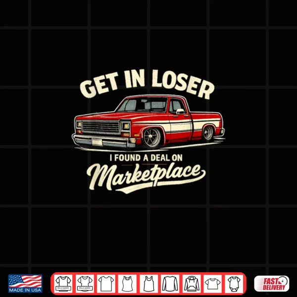Design Get in Loser I Found A Deal On Marketplace Meme Shirt