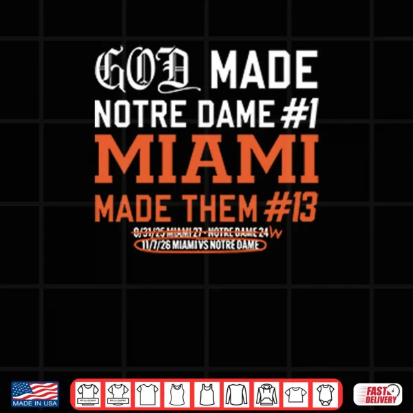 Design God Made Notre Dame 1 Miami Made Them 13 Shirt