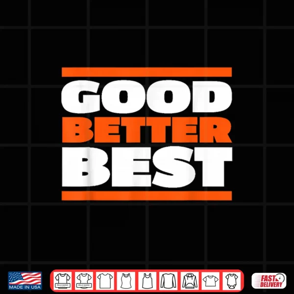Design Good Better Best Bold Motivation Graphic Shirt