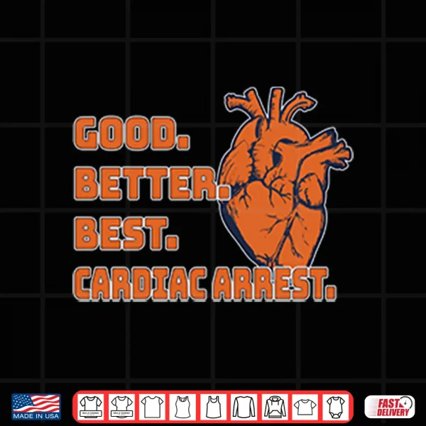 Design Good Better Best Cardiac Arrest Chicago Football Shirt