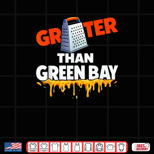 Design Grater Than Green Bay Greater Cheese Grate Shirt 1