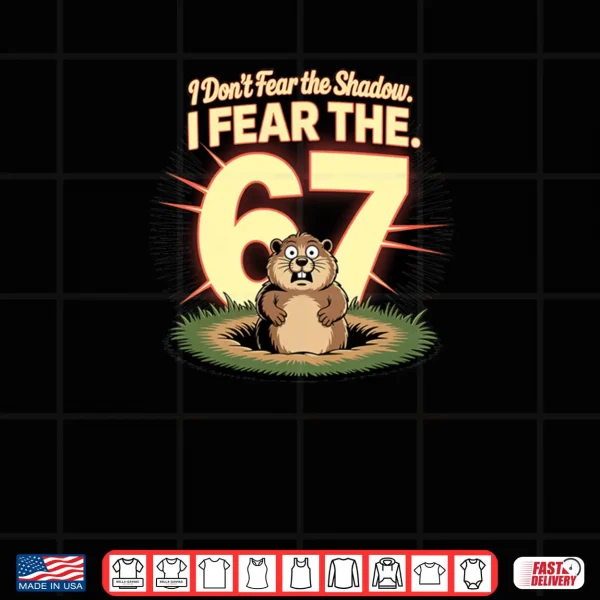 Design Groundhog Day Fear 67 Meme Shirt