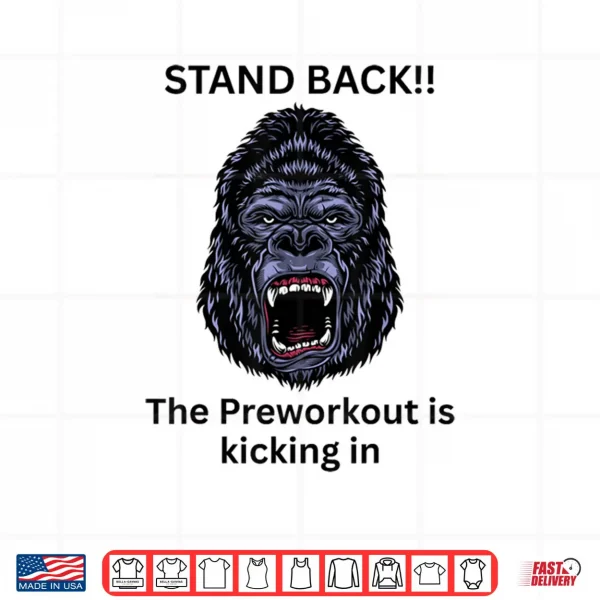 Design Gym The Preworkout is Kicking in Gorilla Shirt