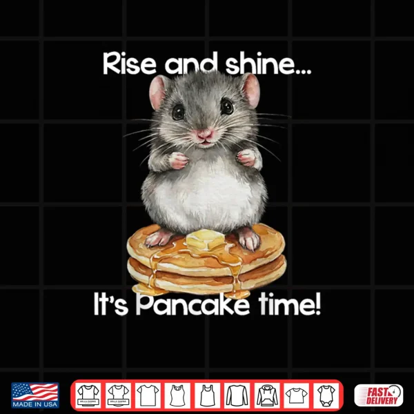 Hamster Rise and Shine It's Pancake Time Breakfast Shirt 4 Design Hamster Rise and Shine Its Pancake Time Breakfast Shirt