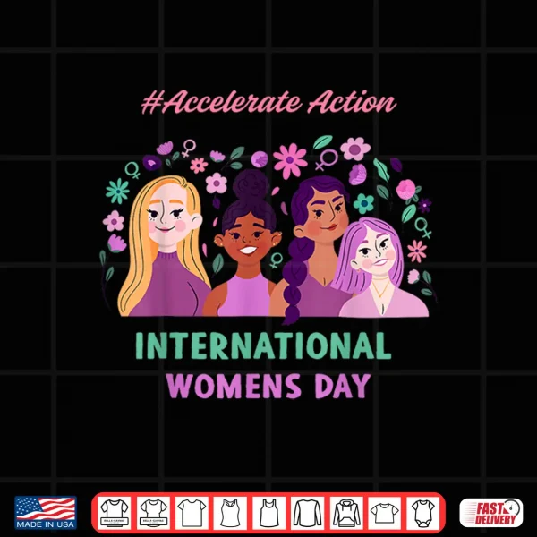 Design Happy International WomenS Day 2025 Accelerate Action Shirt