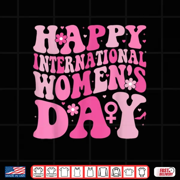 Design Happy International WomenS Day 8 March 2025 Groovy Women Shirt