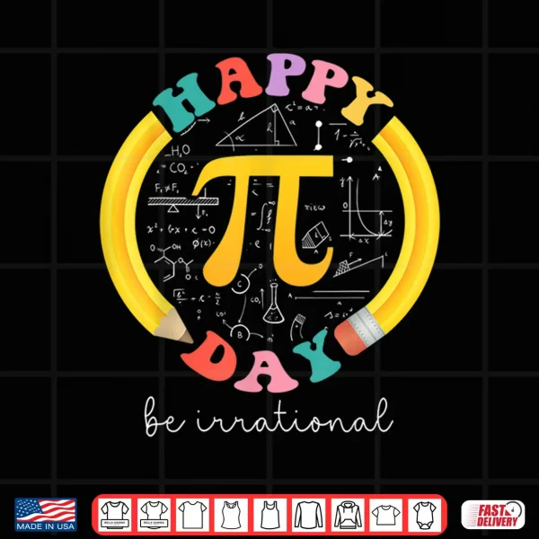 Design Happy Pi Day Be Irrational Math Teacher Kids Student Shirt