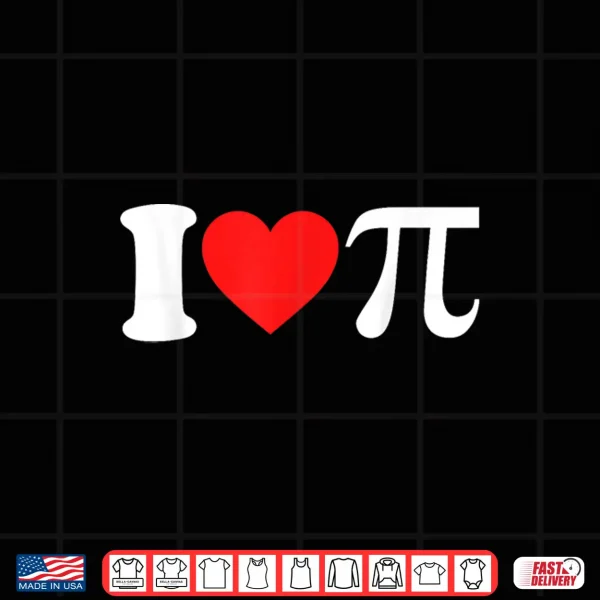 Design Happy Pi Day For Funny Math Teacher And I Love Pi Shirt