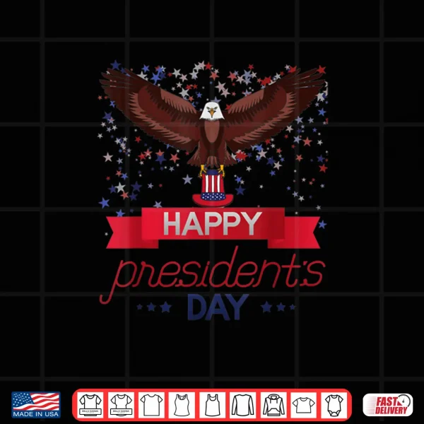 Happy President's Day American Eagle American Patriot Shirt 4 Design Happy Presidents Day American Eagle American Patriot Shirt