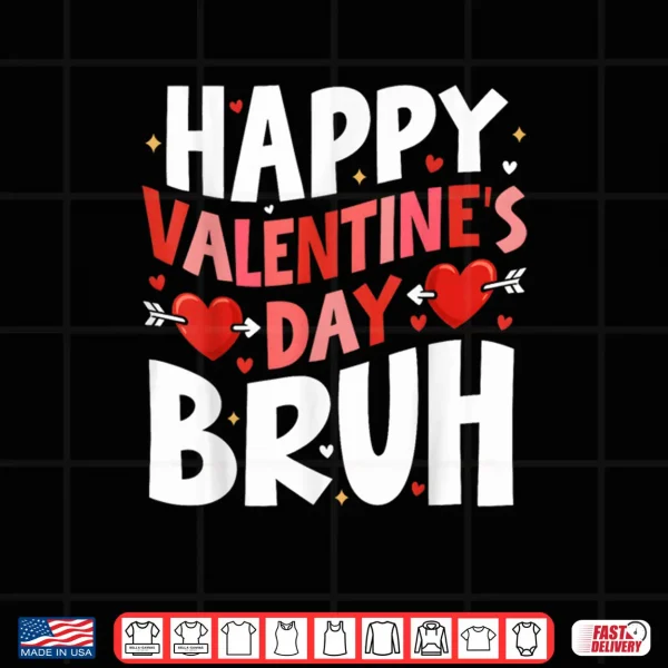 Happy Valentines Day Bruh Cute Valentine Shirt 4 Design Happy Valentines Day Bruh Cute Valentine Shirt