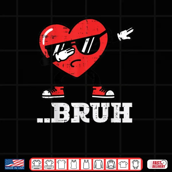 Heart Dab Bruh Funny Meme Valentines Day Shirt 4 Design Heart Dab Bruh Funny Meme Valentines Day Shirt