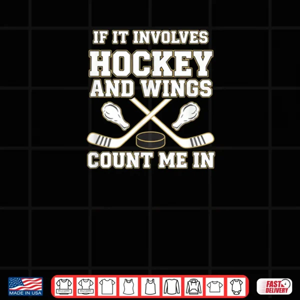 Design Hockey and Wings If It Involves Hockey Count Me in Shirt